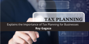 Roy Gagaza Explains the Importance of Tax Planning for Businesses